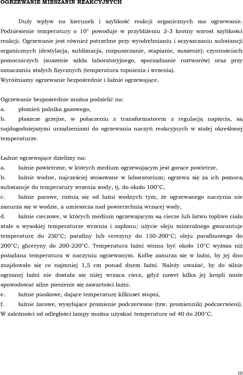 laboratoryjnego, sporządzanie roztworów) oraz przy oznaczaniu stałych fizycznych (temperatura topnienia i wrzenia). Wyróżniamy ogrzewanie bezpośrednie i łaźnie ogrzewające.