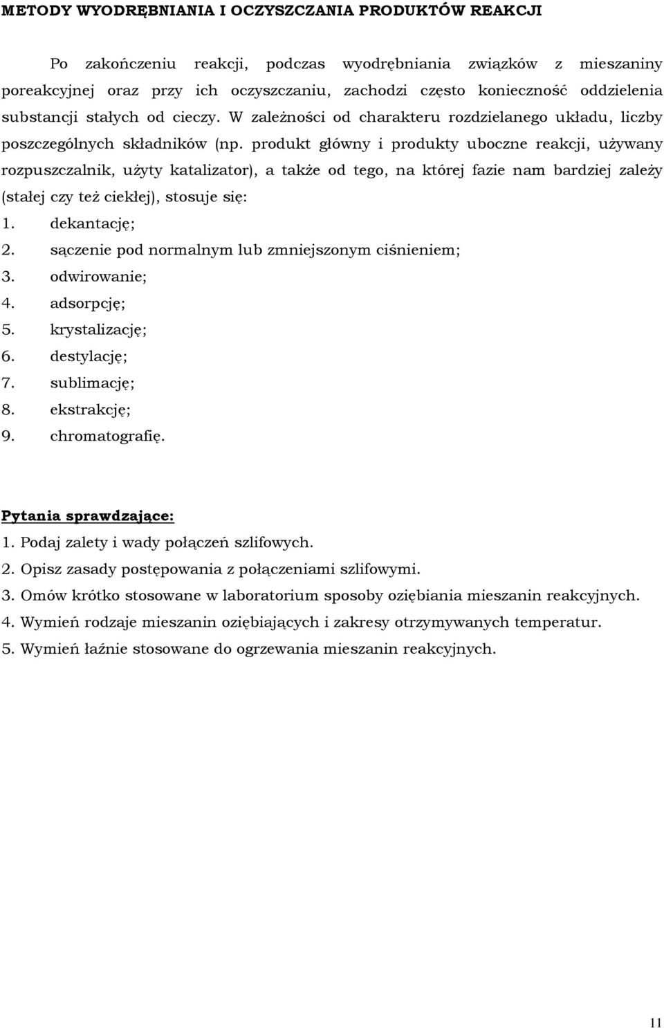 produkt główny i produkty uboczne reakcji, używany rozpuszczalnik, użyty katalizator), a także od tego, na której fazie nam bardziej zależy (stałej czy też ciekłej), stosuje się: 1. dekantację; 2.