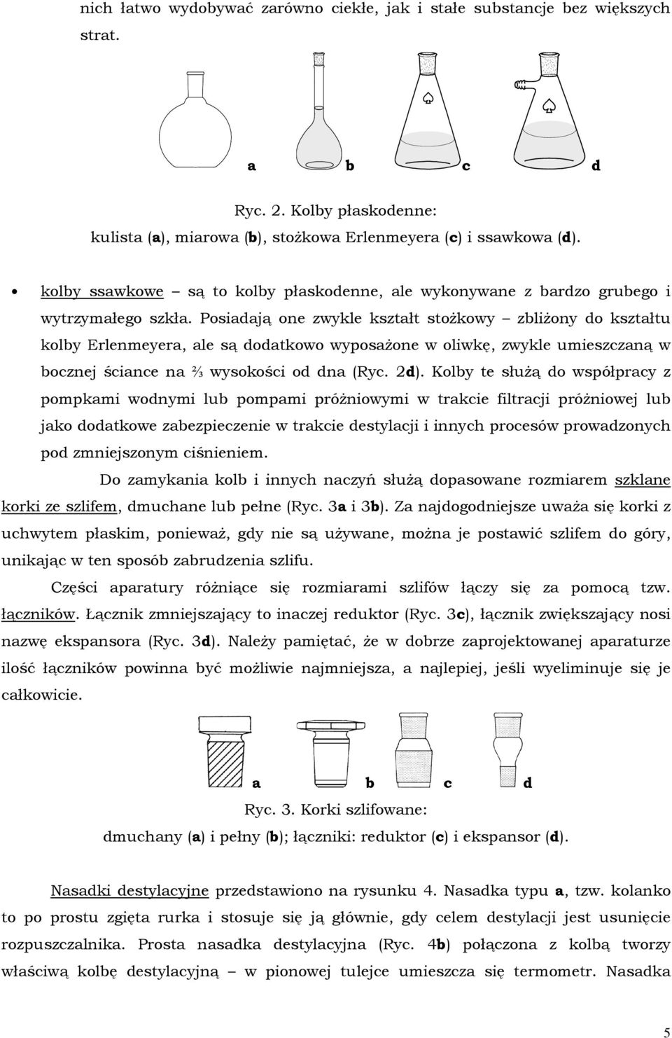 Posiadają one zwykle kształt stożkowy zbliżony do kształtu kolby Erlenmeyera, ale są dodatkowo wyposażone w oliwkę, zwykle umieszczaną w bocznej ściance na ⅔ wysokości od dna (Ryc. 2d).