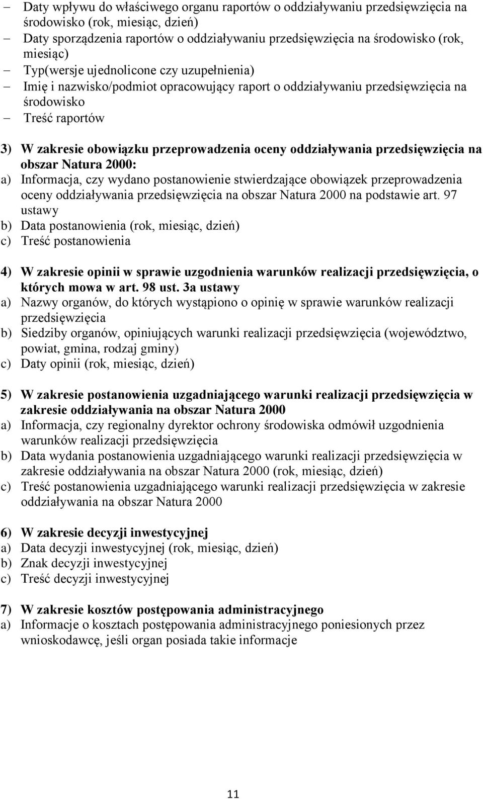 oddziaływania przedsięwzięcia na obszar Natura 2000: a) Informacja, czy wydano postanowienie stwierdzające obowiązek przeprowadzenia oceny oddziaływania przedsięwzięcia na obszar Natura 2000 na