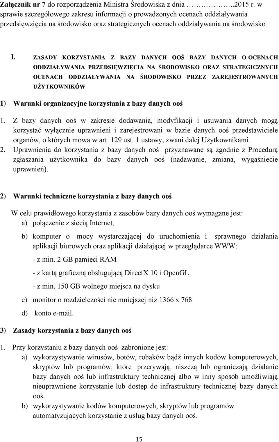 ZASADY KORZYSTANIA Z BAZY DANYCH OOŚ BAZY DANYCH O OCENACH ODDZIAŁYWANIA PRZEDSIĘWZIĘCIA NA ŚRODOWISKO ORAZ STRATEGICZNYCH OCENACH ODDZIAŁYWANIA NA ŚRODOWISKO PRZEZ ZAREJESTROWANYCH UŻYTKOWNIKÓW 1)