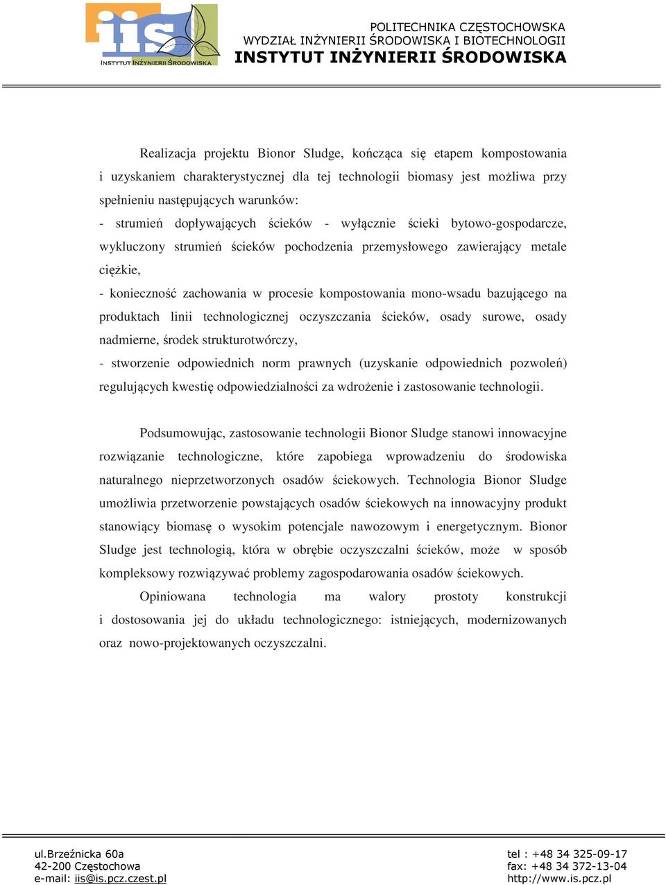 mono-wsadu bazującego na produktach linii technologicznej oczyszczania ścieków, osady surowe, osady nadmierne, środek strukturotwórczy, - stworzenie odpowiednich norm prawnych (uzyskanie odpowiednich