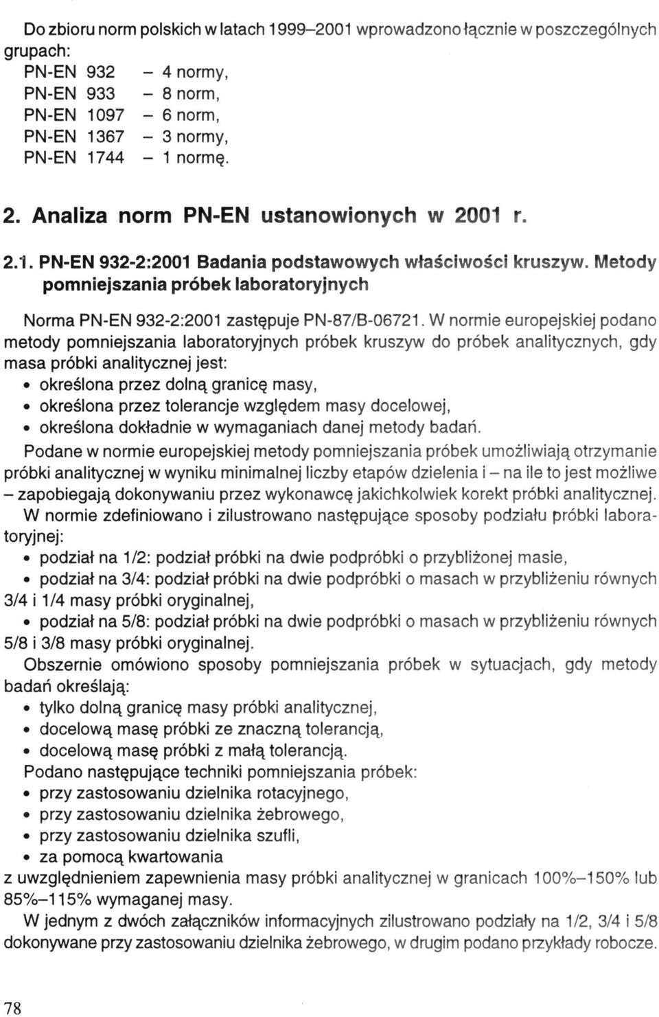 W normie europejskiej podano metody pomniejszania laboratoryjnych próbek kruszyw do próbek analitycznych, gdy masa próbki analitycznej jest: określona przez dolną granicę masy, określona przez