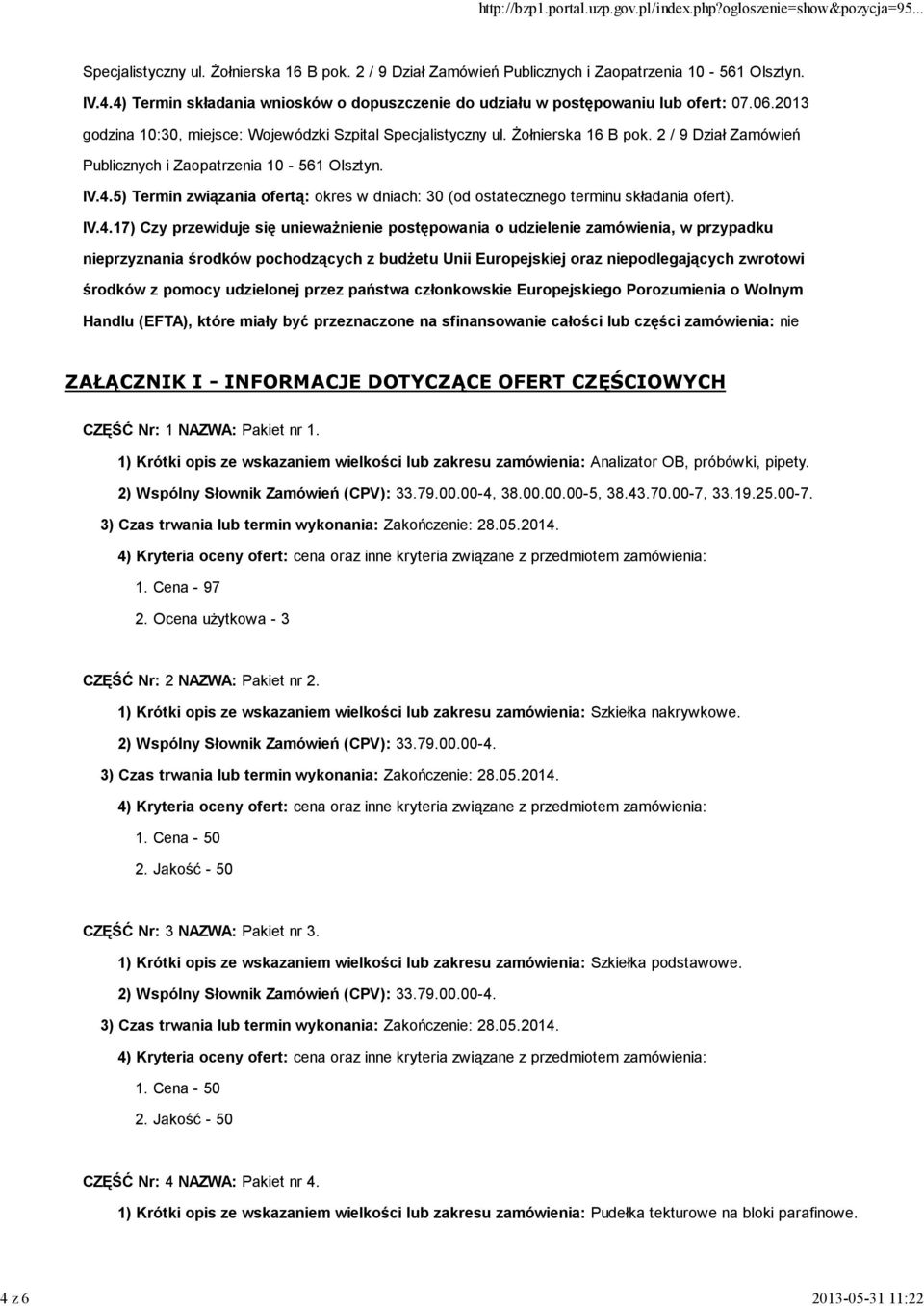 5) Termin związania ofertą: okres w dniach: 30 (od ostatecznego terminu składania ofert). IV.4.