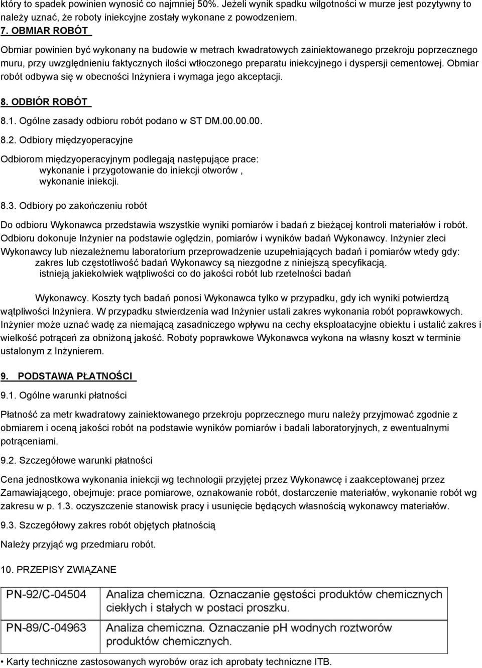 dyspersji cementowej. Obmiar robót odbywa się w obecności Inżyniera i wymaga jego akceptacji. 8. ODBIÓR ROBÓT 8.1. Ogólne zasady odbioru robót podano w ST DM.00.00.00. 8.2.