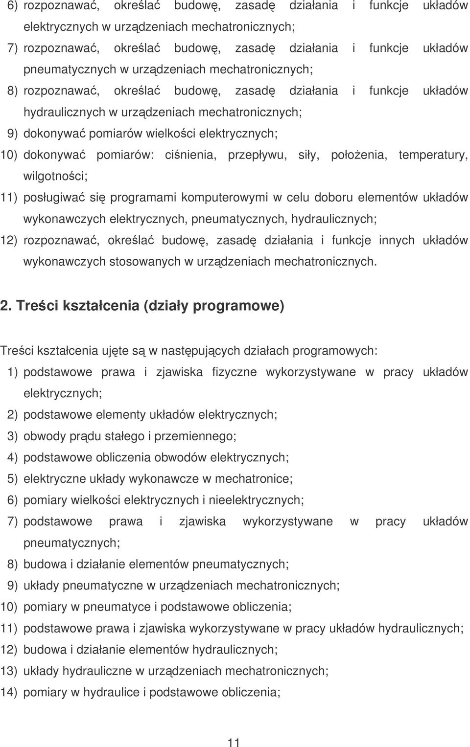 pomiarów: cinienia, przepływu, siły, połoenia, temperatury, wilgotnoci; 11) posługiwa si programami komputerowymi w celu doboru elementów układów wykonawczych elektrycznych, pneumatycznych,