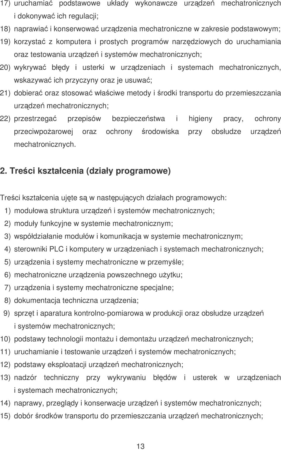 je usuwa; 21) dobiera oraz stosowa właciwe metody i rodki transportu do przemieszczania urzdze mechatronicznych; 22) przestrzega przepisów bezpieczestwa i higieny pracy, ochrony przeciwpoarowej oraz