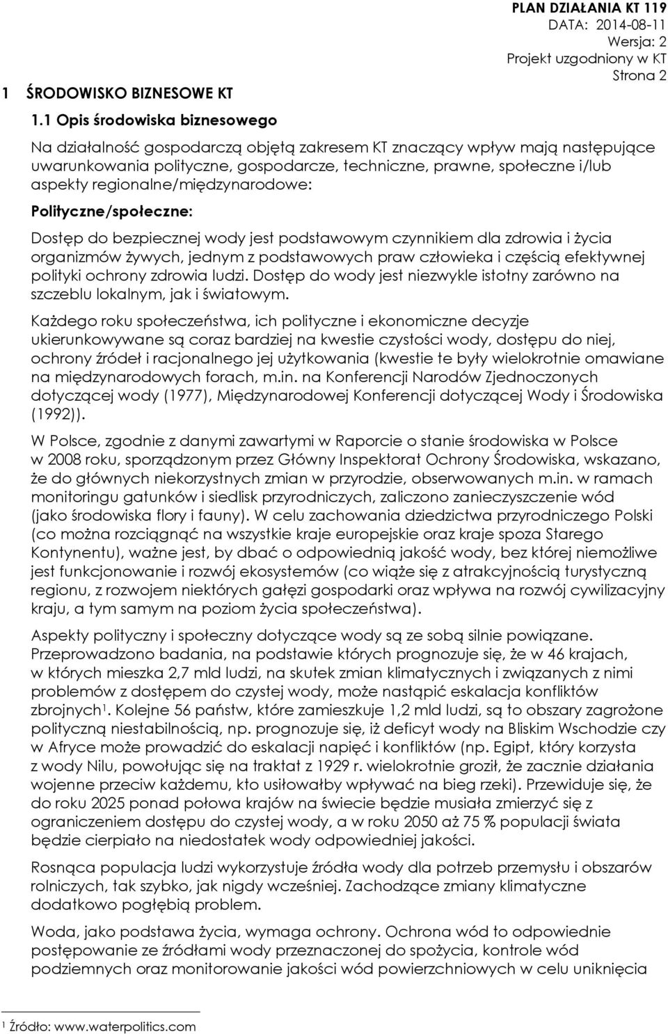 społeczne i/lub aspekty regionalne/międzynarodowe: Polityczne/społeczne: Dostęp do bezpiecznej wody jest podstawowym czynnikiem dla zdrowia i życia organizmów żywych, jednym z podstawowych praw