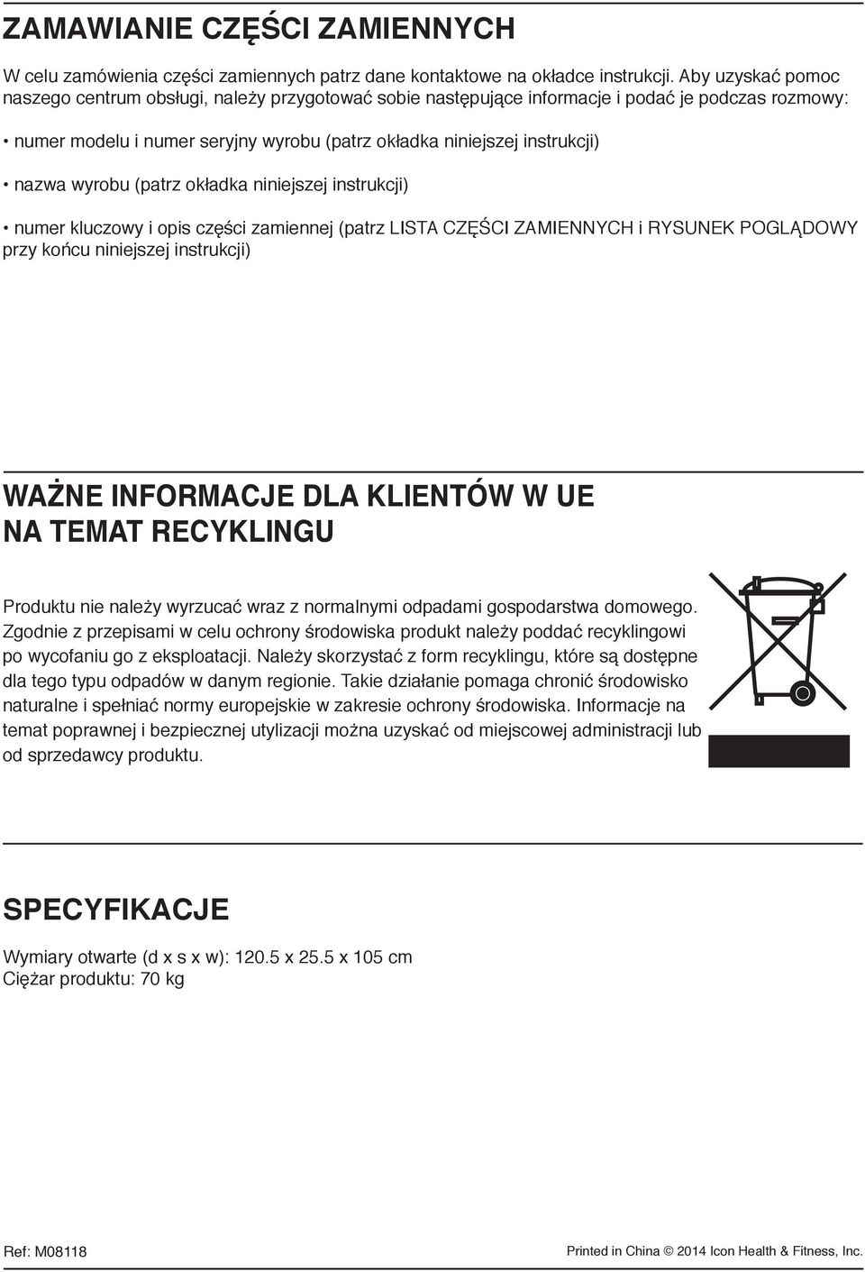 wyrobu (patrz okładka niniejszej instrukcji) numer kluczowy i opis części zamiennej (patrz LISTA CZĘŚCI ZAMIENNYCH i RYSUNEK POGLĄDOWY przy końcu niniejszej instrukcji) WAŻNE INFORMACJE DLA KLIENTÓW