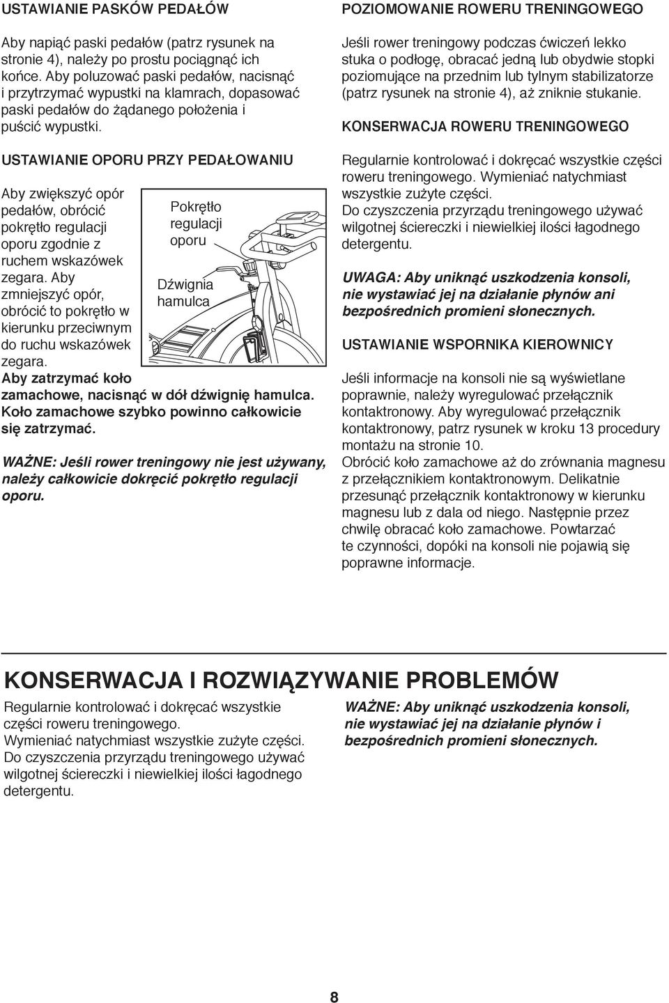 USTAWIANIE OPORU PRZY PEDAŁOWANIU Aby zwiększyć opór pedałów, obrócić pokrętło regulacji oporu zgodnie z ruchem wskazówek zegara.