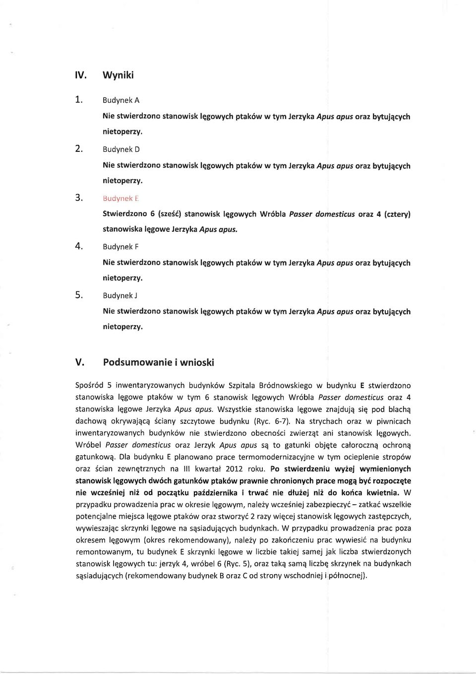 tsudynek t: Stwierdzono 6 (sze6i) stanowisk lqgowych Wr6bla Passer domesticus oraz 4 (cztery) stanowiska lqgowe Jerzyka Apus apus.