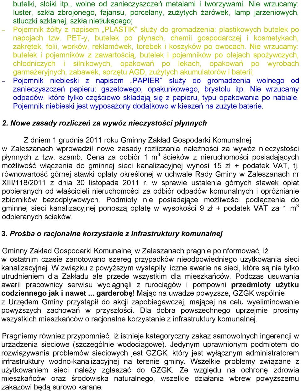 plastikowych butelek po napojach tzw. PET-y, butelek po płynach, chemii gospodarczej i kosmetykach, zakrętek, folii, worków, reklamówek, torebek i koszyków po owocach.