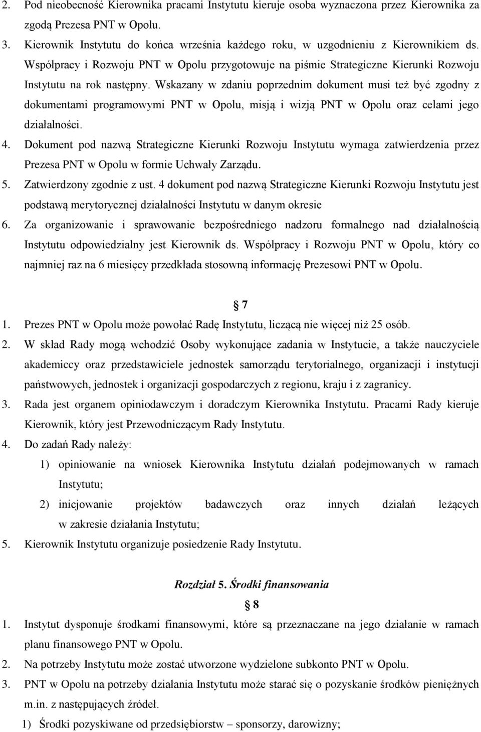 Wskazany w zdaniu poprzednim dokument musi też być zgodny z dokumentami programowymi PNT w Opolu, misją i wizją PNT w Opolu oraz celami jego działalności. 4.