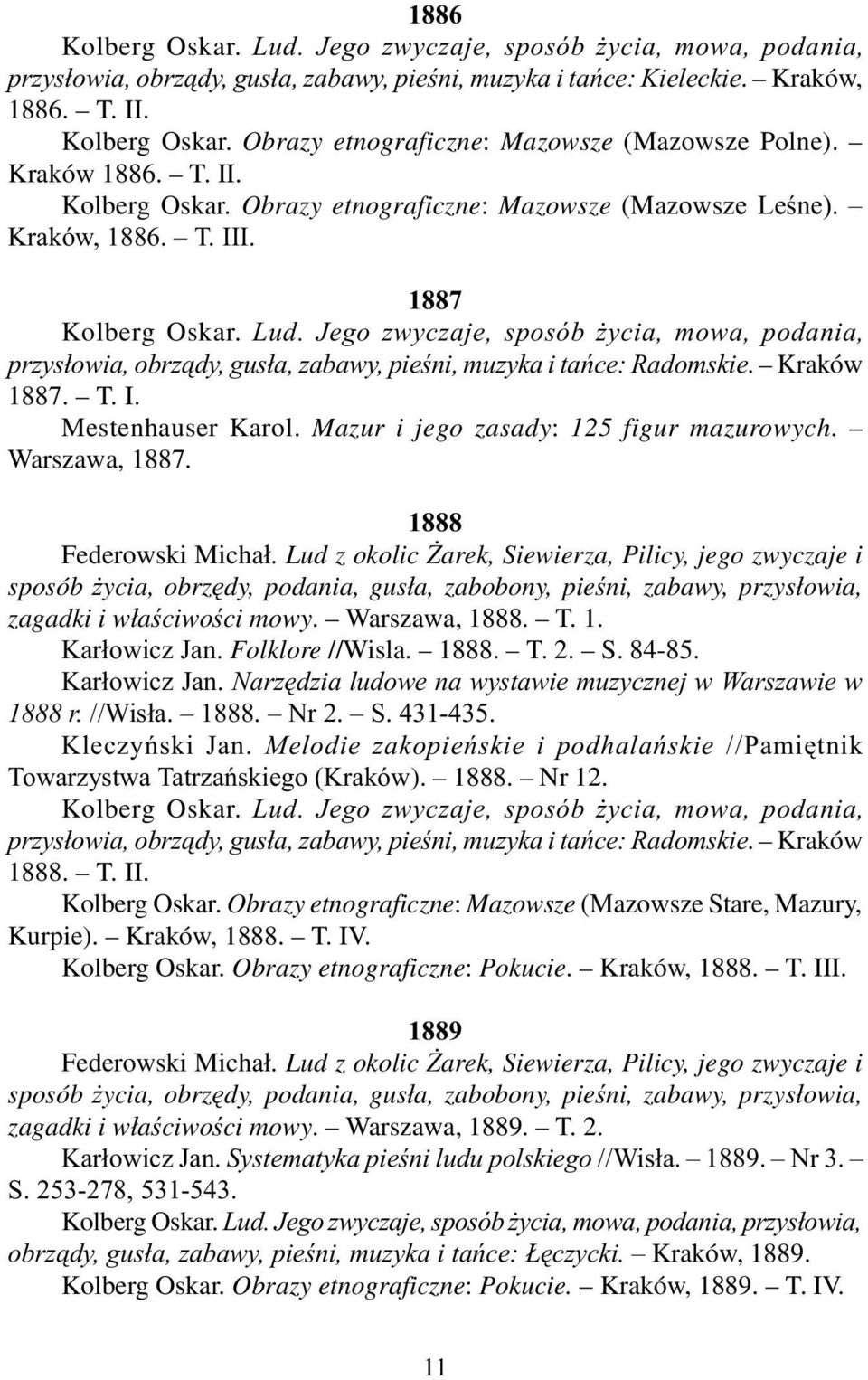 Jego zwyczaje, sposób ycia, mowa, podania, przys³owia, obrz¹dy, gus³a, zabawy, pieœni, muzyka i tañce: Radomskie. Kraków 1887. T. I. Mestenhauser Karol. Mazur i jego zasady: 125 figur mazurowych.