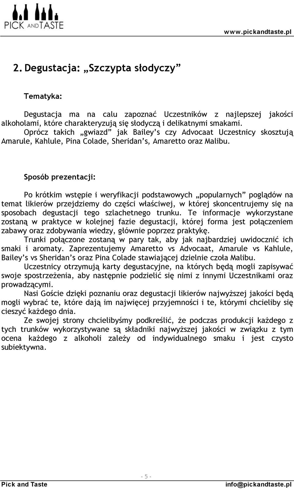 Sposób prezentacji: Po krótkim wstępie i weryfikacji podstawowych popularnych poglądów na temat likierów przejdziemy do części właściwej, w której skoncentrujemy się na sposobach degustacji tego