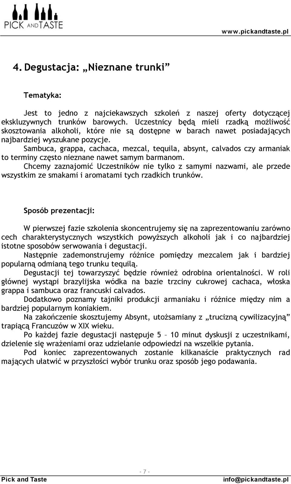 Sambuca, grappa, cachaca, mezcal, tequila, absynt, calvados czy armaniak to terminy często nieznane nawet samym barmanom.