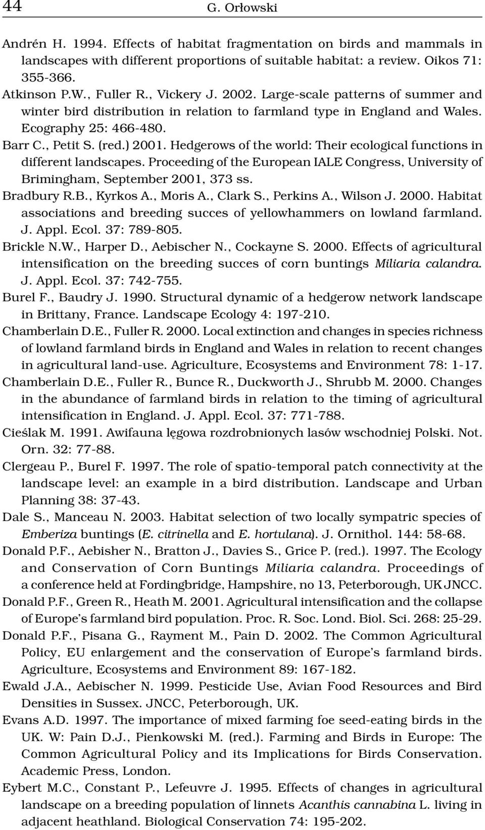 Hedgerows of the world: Their ecological functions in different landscapes. Proceeding of the European IALE Congress, University of Brimingham, September 2001, 373 ss. Bradbury R.B., Kyrkos A.