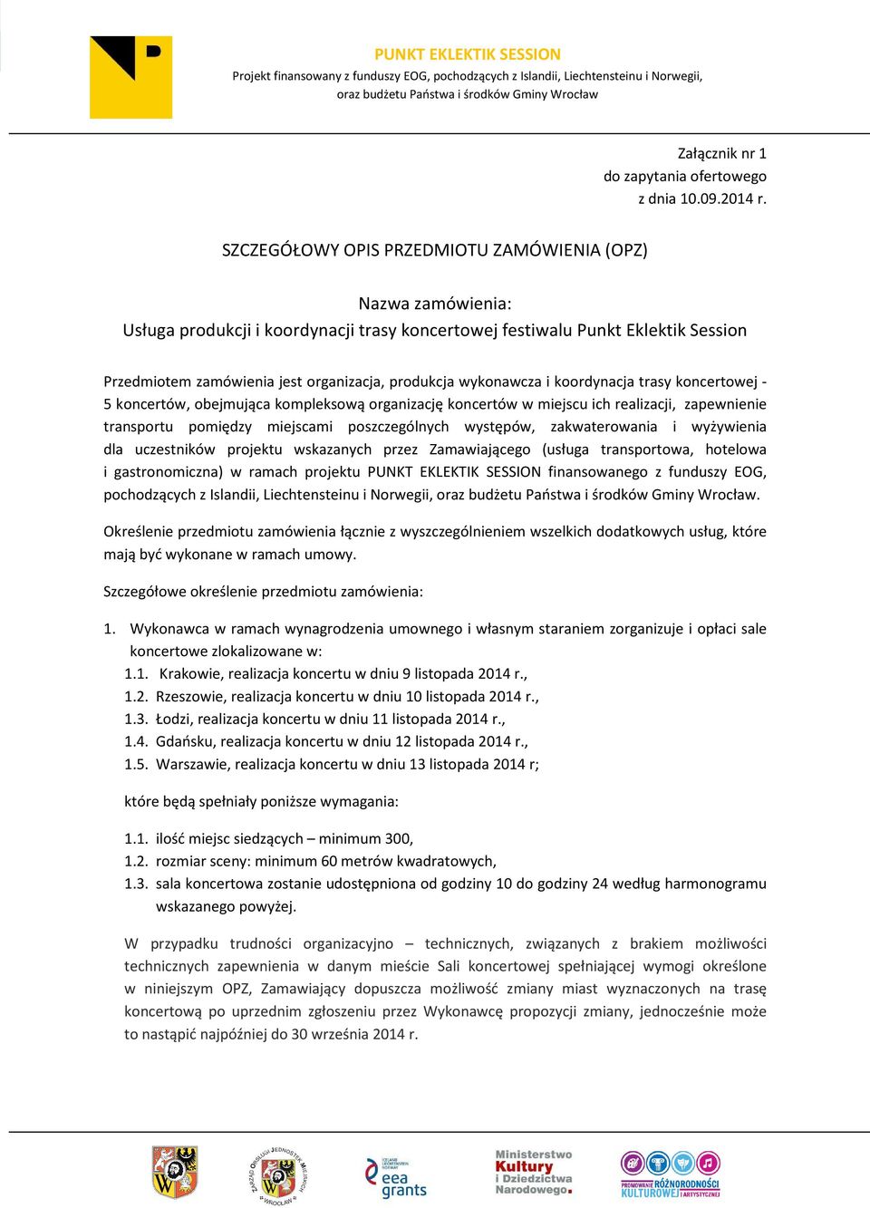 wykonawcza i koordynacja trasy koncertowej - 5 koncertów, obejmująca kompleksową organizację koncertów w miejscu ich realizacji, zapewnienie transportu pomiędzy miejscami poszczególnych występów,