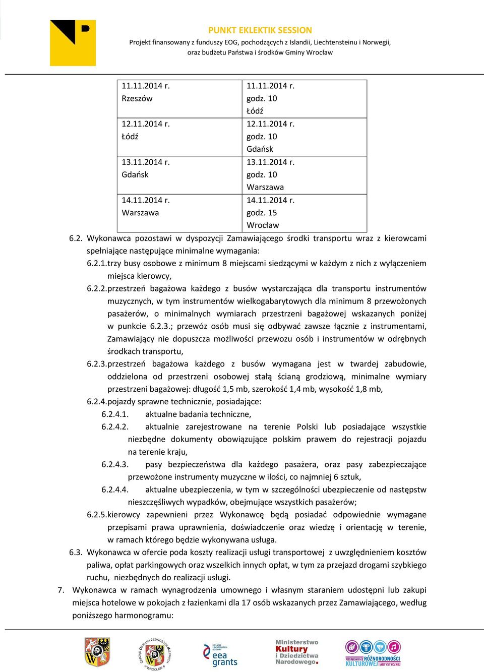 muzycznych, w tym instrumentów wielkogabarytowych dla minimum 8 przewożonych pasażerów, o minimalnych wymiarach przestrzeni bagażowej wskazanych poniżej w punkcie 6.2.3.