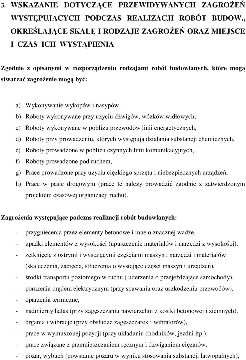 wykopów i nasypów, b) Roboty wykonywane przy użyciu dźwigów, wózków widłowych, c) Roboty wykonywane w pobliżu przewodów linii energetycznych, d) Roboty przy prowadzeniu, których występują działania