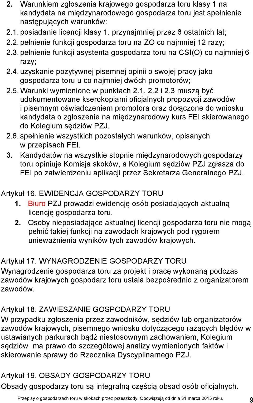 uzyskanie pozytywnej pisemnej opinii o swojej pracy jako gospodarza toru u co najmniej dwóch promotorów; 2.5. Warunki wymienione w punktach 2.1, 2.2 i 2.