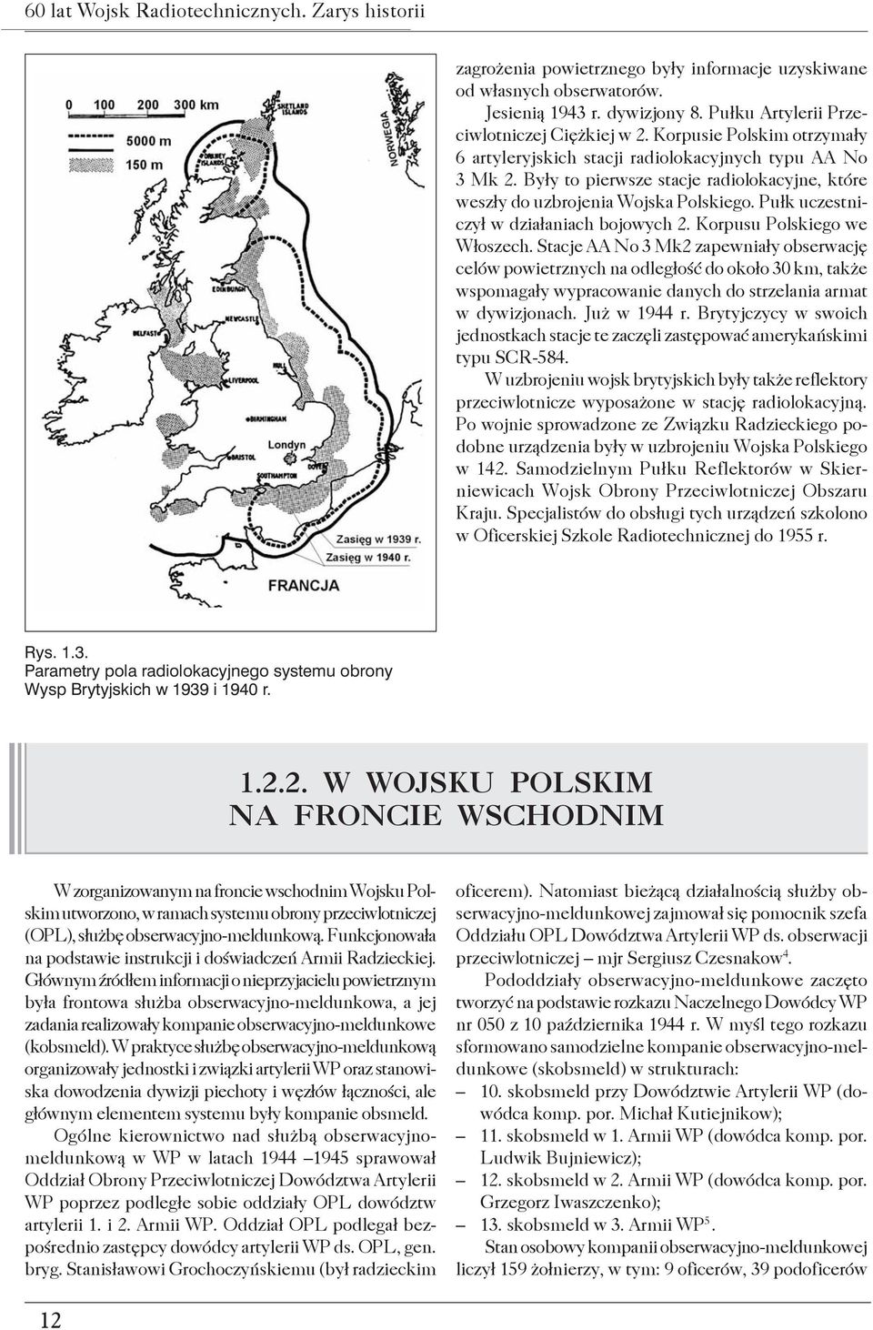 Pułk uczestniczył w działaniach bojowych 2. Korpusu Polskiego we Włoszech.