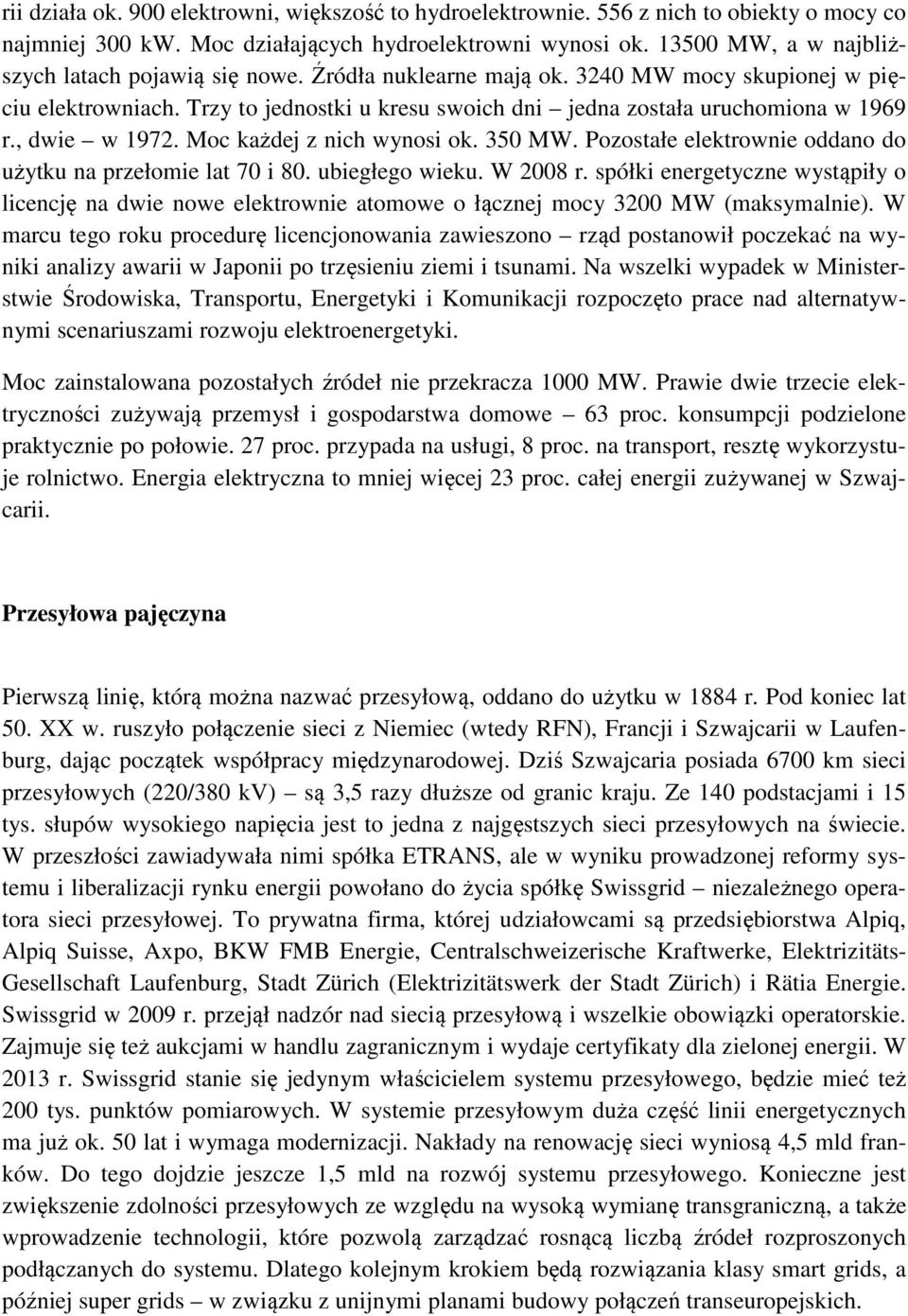 , dwie w 1972. Moc każdej z nich wynosi ok. 350 MW. Pozostałe elektrownie oddano do użytku na przełomie lat 70 i 80. ubiegłego wieku. W 2008 r.