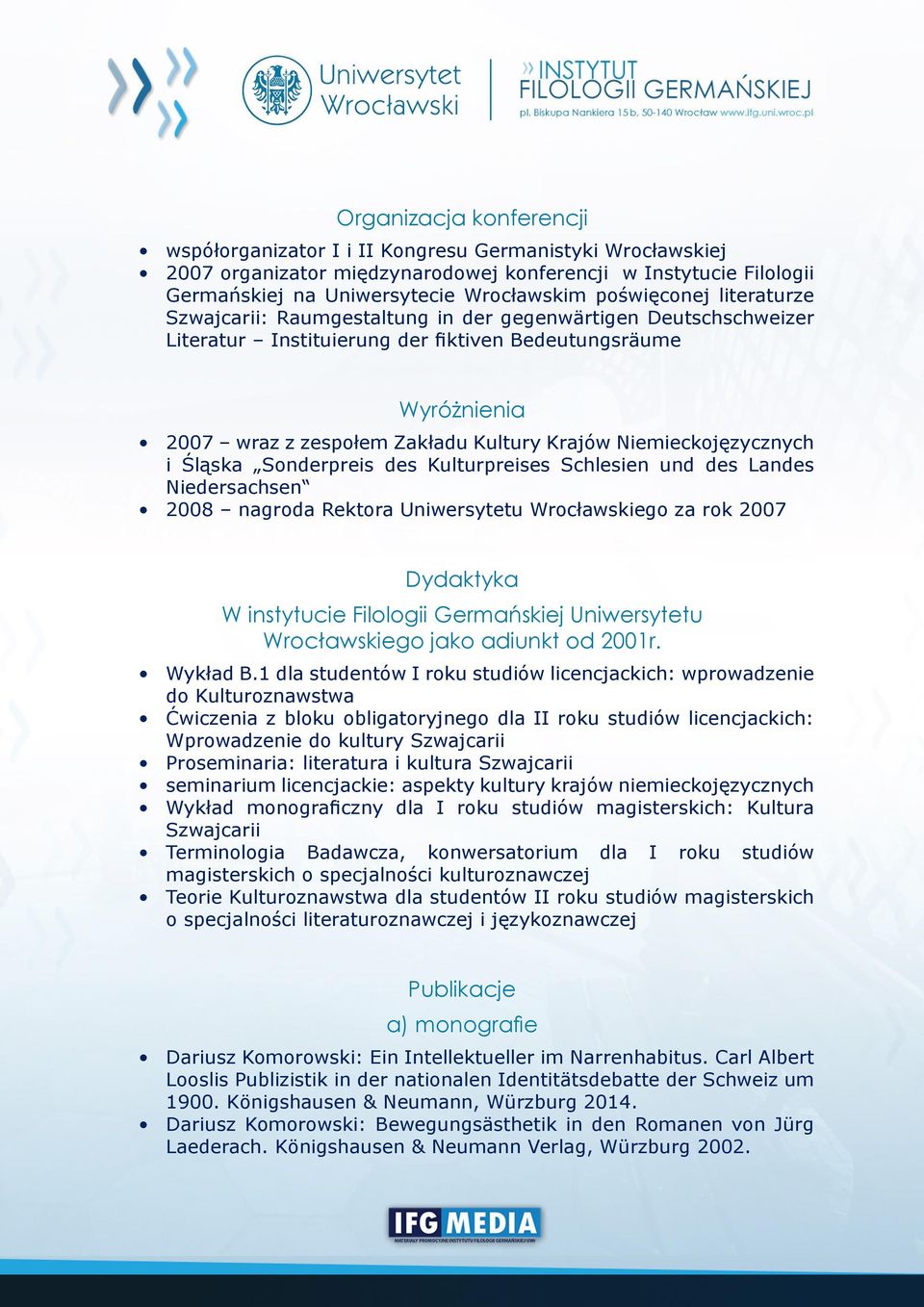 Niemieckojęzycznych i Śląska Sonderpreis des Kulturpreises Schlesien und des Landes Niedersachsen 2008 nagroda Rektora Uniwersytetu Wrocławskiego za rok 2007 Dydaktyka W instytucie Filologii