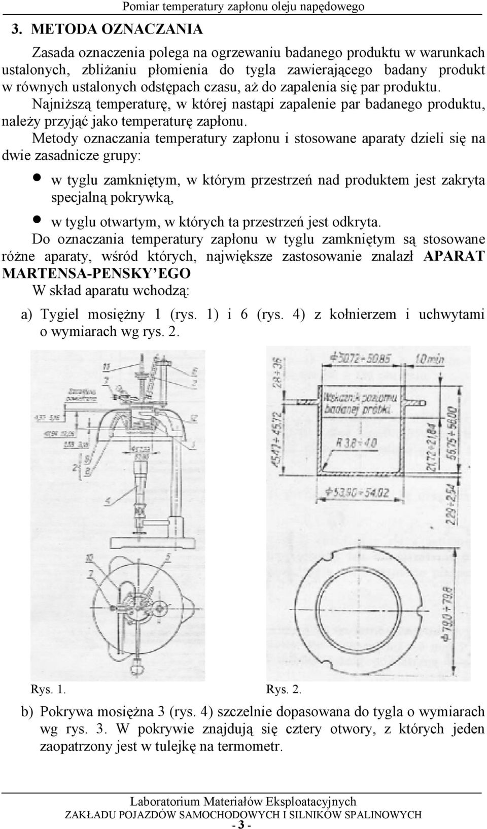 Metody oznaczania temperatury zap9onu i stosowane aparaty dzieli si< na dwie zasadnicze grupy: w tyglu zamkni<tym, w którym przestrze!