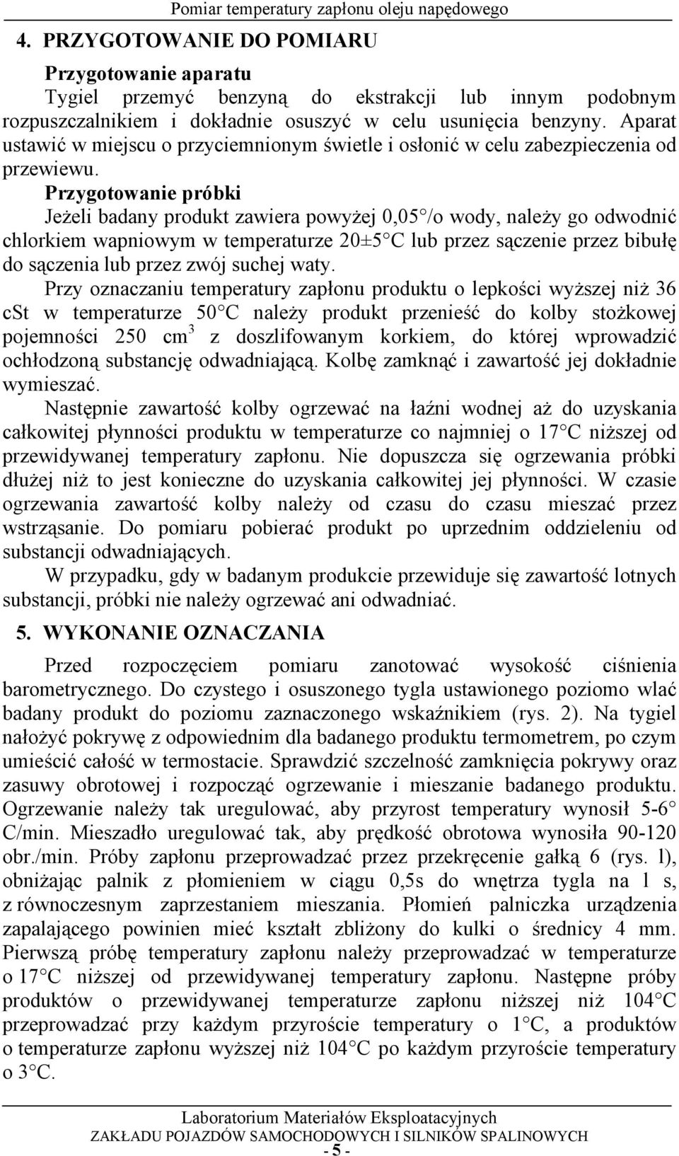 Przygotowanie próbki JeEeli badany produkt zawiera powyeej 0,05 /o wody, naleey go odwodnih chlorkiem wapniowym w temperaturze 20±5 C lub przez sfczenie przez bibu9< do sfczenia lub przez zwój suchej