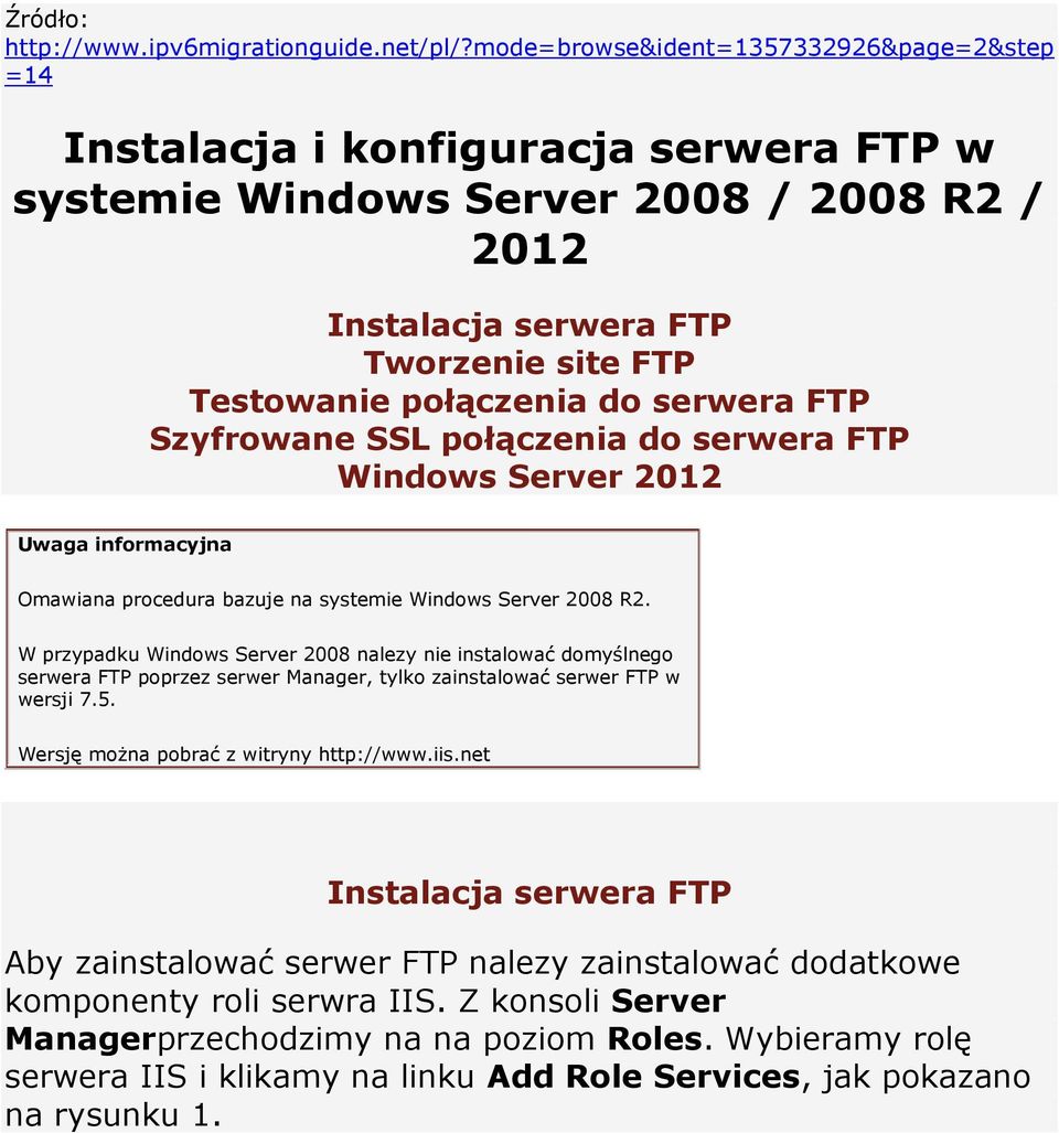 serwera FTP Szyfrowane SSL połączenia do serwera FTP Windows Server 2012 Uwaga informacyjna Omawiana procedura bazuje na systemie Windows Server 2008 R2.