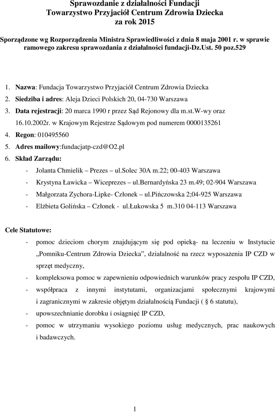 Siedziba i adres: Aleja Dzieci Polskich 20, 04-730 Warszawa 3. Data rejestracji: 20 marca 1990 r przez Sąd Rejonowy dla m.st.w-wy oraz 16.10.2002r.