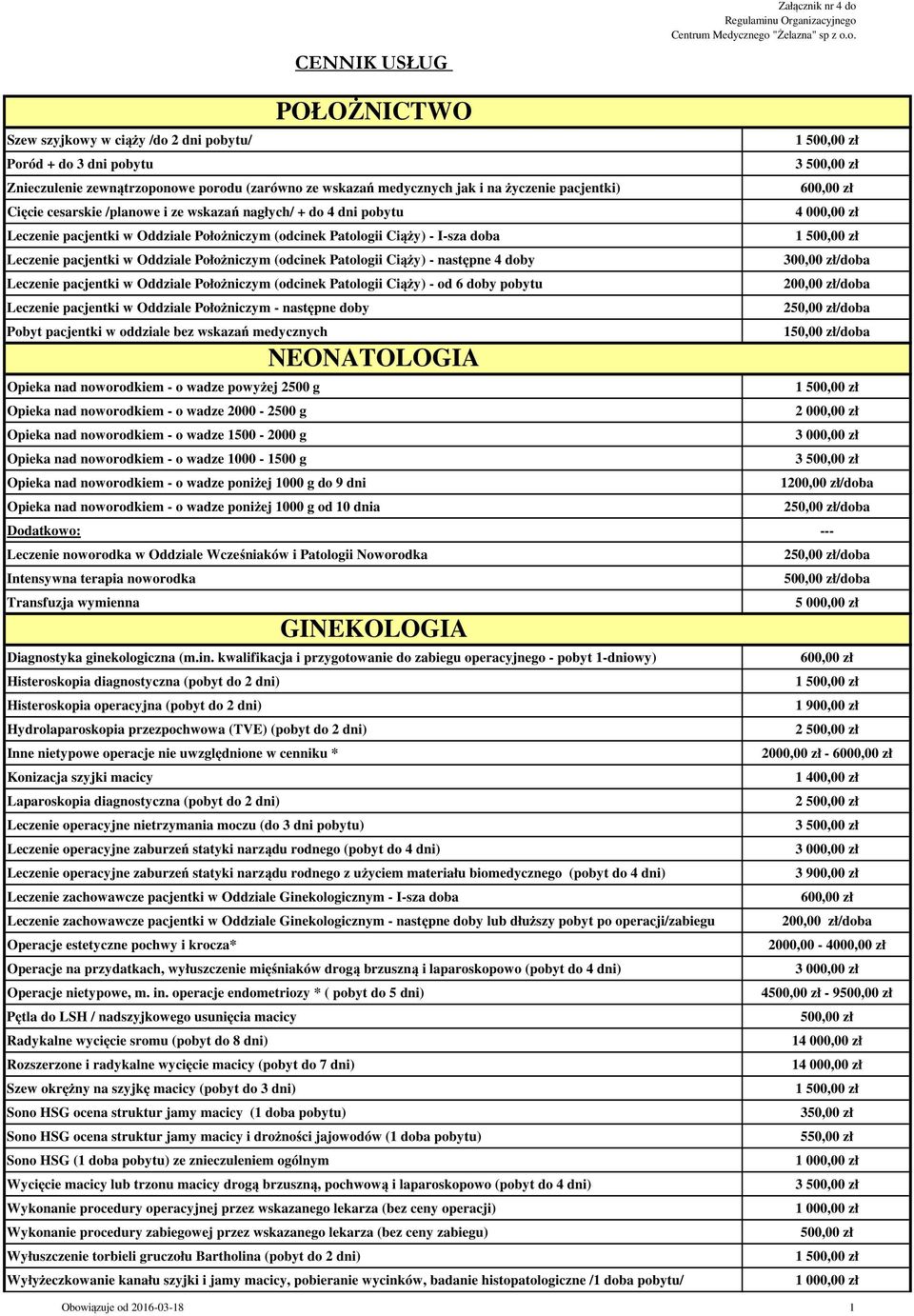 Leczenie pacjentki w Oddziale Położniczym (odcinek Patologii Ciąży) - następne 4 doby 300,00 zł/doba Leczenie pacjentki w Oddziale Położniczym (odcinek Patologii Ciąży) - od 6 doby pobytu /doba