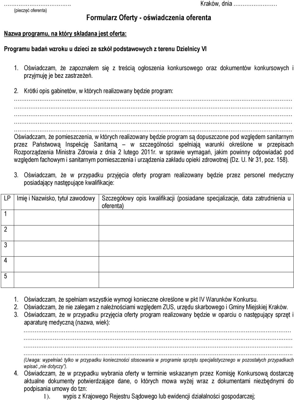 Krótki opis gabinetów, w których realizowany będzie program: Oświadczam, Ŝe pomieszczenia, w których realizowany będzie program są dopuszczone pod względem sanitarnym przez Państwową Inspekcję