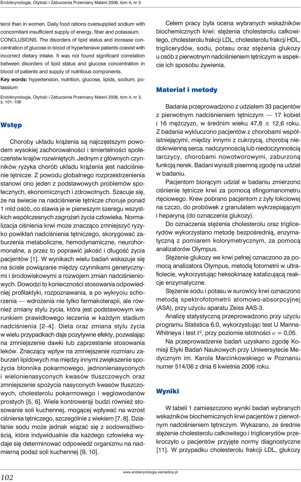 The disorders of lipid status and increase concentration of glucose in blood of hypertensive patients coexist with incorrect dietary intake.