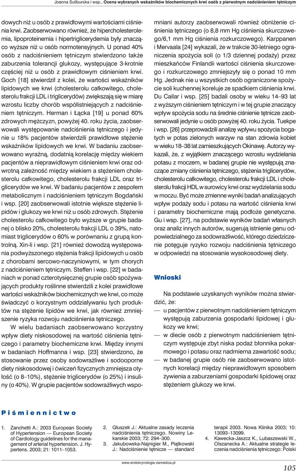 U ponad 40% osób z nadciśnieniem tętniczym stwierdzono także zaburzenia tolerancji glukozy, występujące 3-krotnie częściej niż u osób z prawidłowym ciśnieniem krwi.