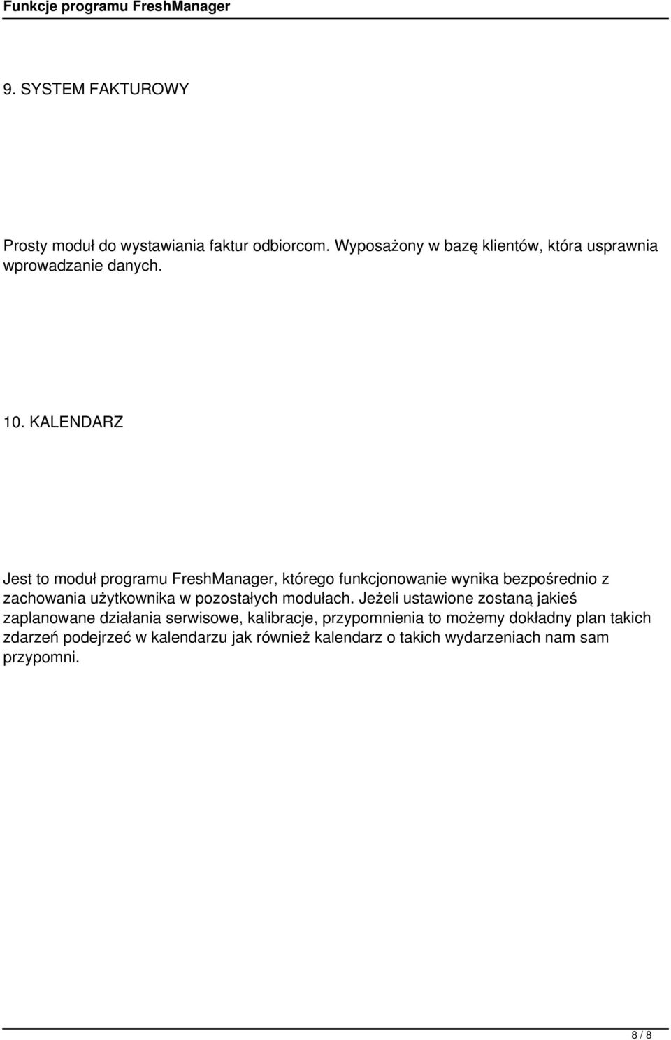 KALENDARZ Jest to moduł programu FreshManager, którego funkcjonowanie wynika bezpośrednio z zachowania użytkownika w