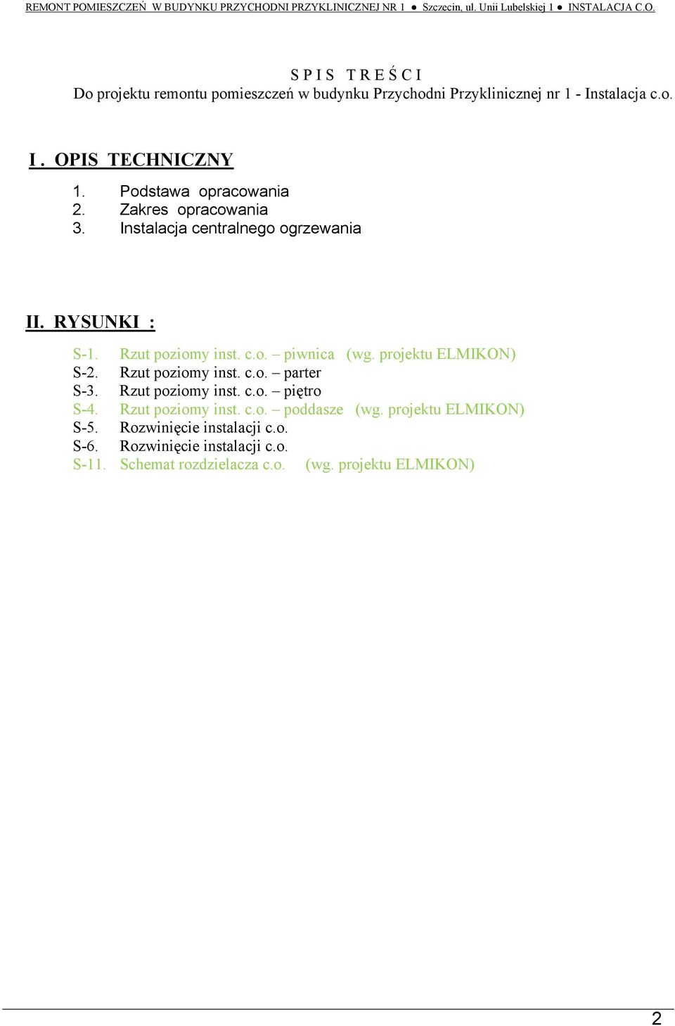 projektu ELMIKON) S-2. Rzut poziomy inst. c.o. parter S-3. Rzut poziomy inst. c.o. piętro S-4. Rzut poziomy inst. c.o. poddasze (wg. projektu ELMIKON) S-5.