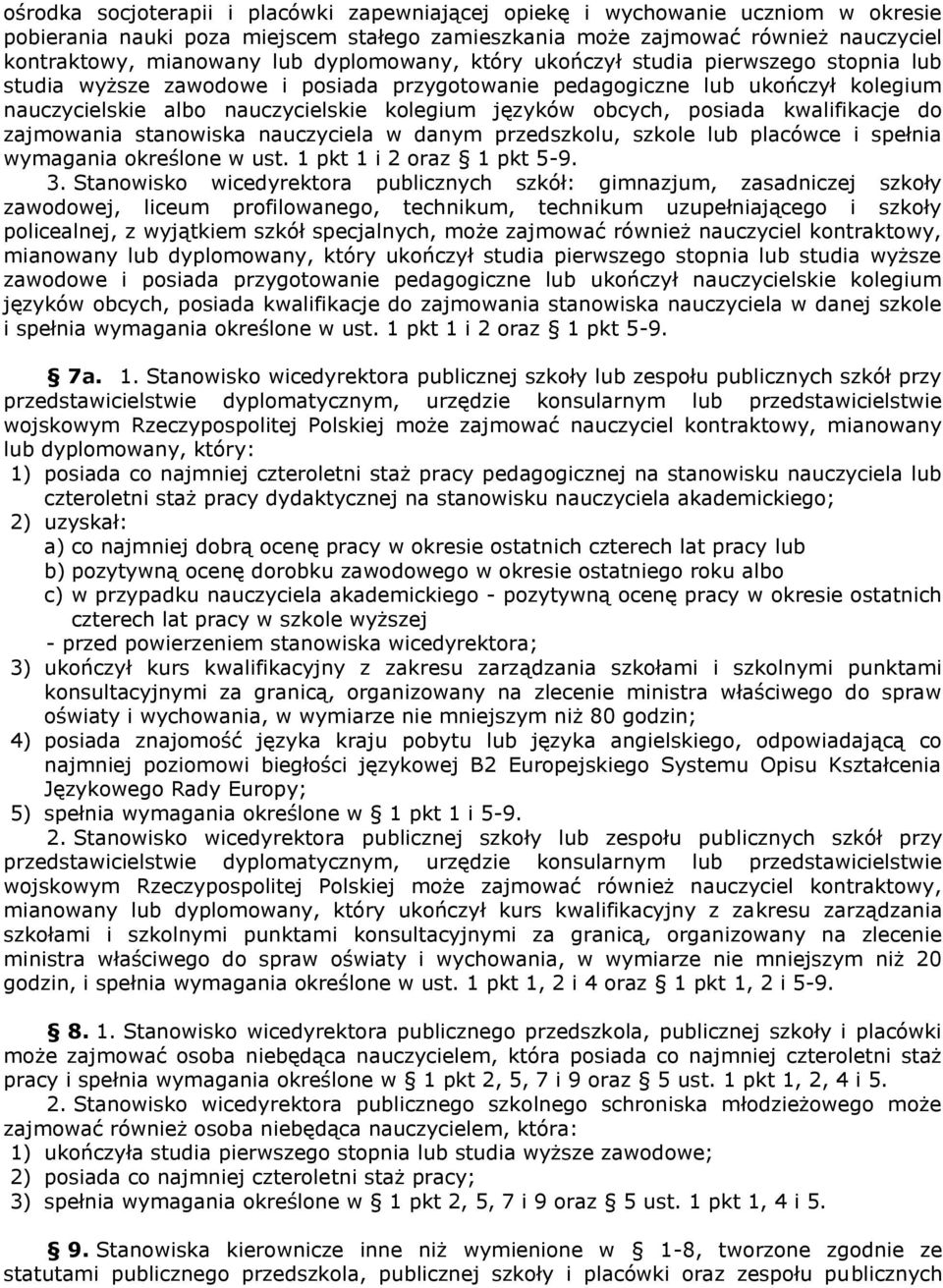 posiada kwalifikacje do zajmowania stanowiska nauczyciela w danym przedszkolu, szkole lub placówce i spełnia wymagania określone w ust. 1 pkt 1 i 2 oraz 1 pkt 5-9. 3.