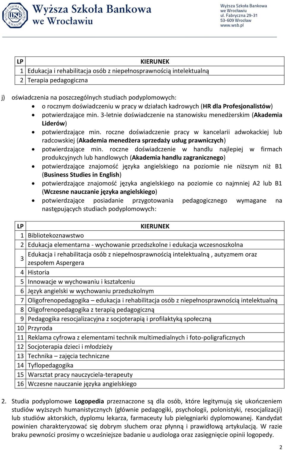 roczne doświadczenie pracy w kancelarii adwokackiej lub radcowskiej (Akademia menedżera sprzedaży usług prawniczych) potwierdzające min.