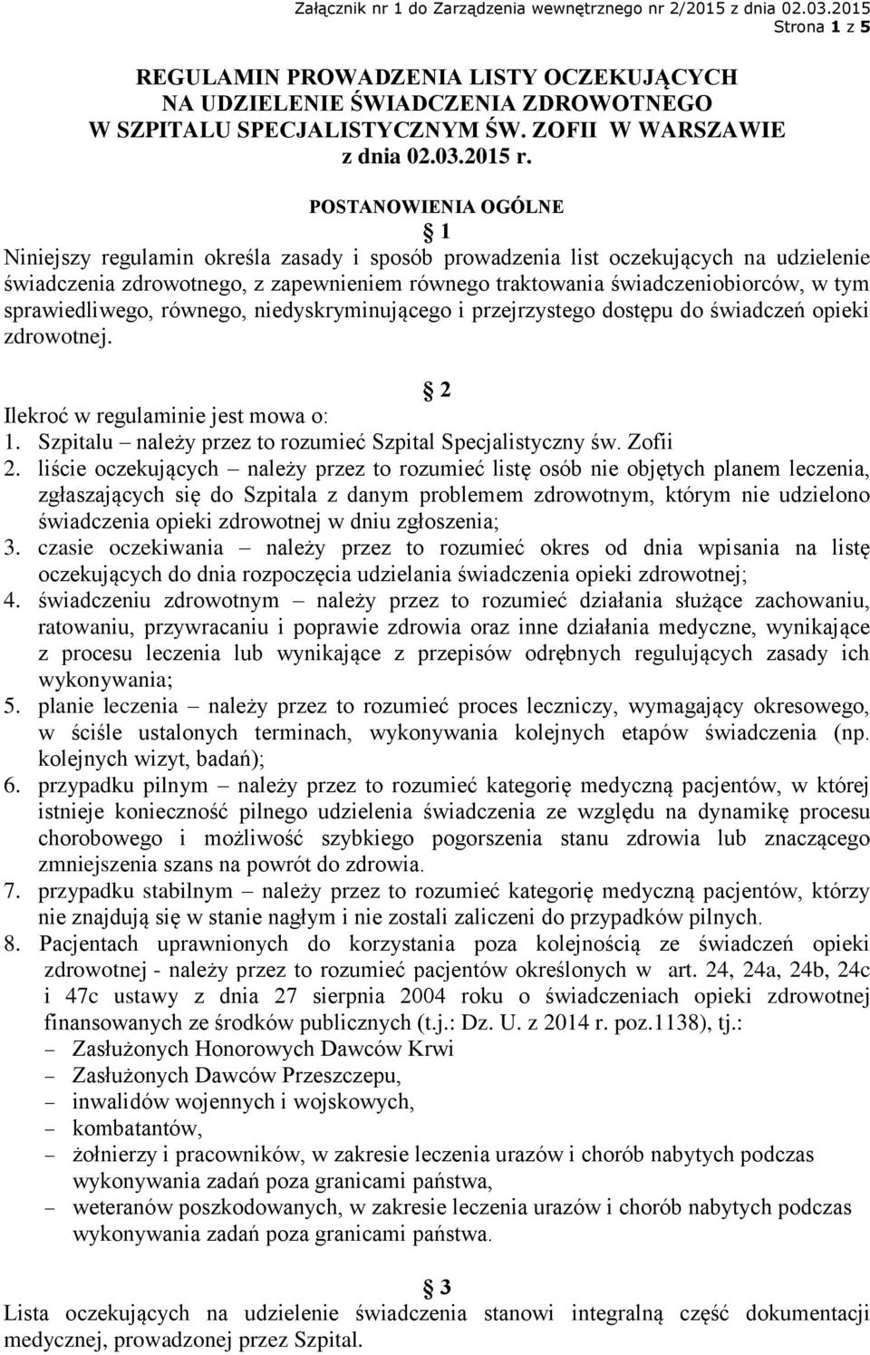 sprawiedliwego, równego, niedyskryminującego i przejrzystego dostępu do świadczeń opieki zdrowotnej. 2 Ilekroć w regulaminie jest mowa o: 1.