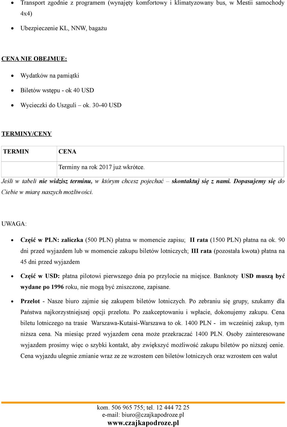 Dopasujemy się do Ciebie w miarę naszych możliwości. UWAGA: Część w PLN: zaliczka (500 PLN) płatna w momencie zapisu; II rata (1500 PLN) płatna na ok.