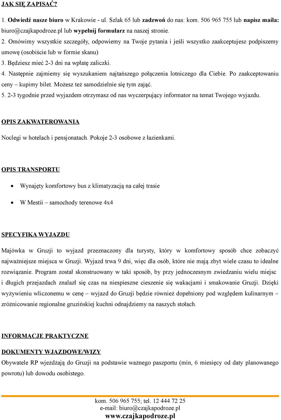 Następnie zajmiemy się wyszukaniem najtańszego połączenia lotniczego dla Ciebie. Po zaakceptowaniu ceny kupimy bilet. Możesz też samodzielnie się tym zająć. 5.