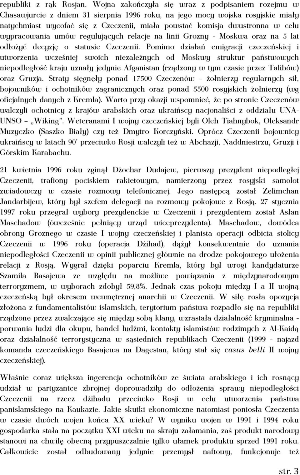 w celu wypracowania umów regulujących relacje na linii Grozny - Moskwa oraz na 5 lat odłożyć decyzję o statusie Czeczenii.