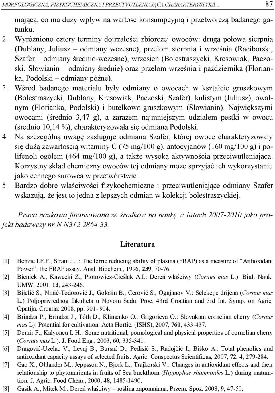 (Bolestraszycki, Kresowiak, Paczoski, Słowianin odmiany średnie) oraz przełom września i października (Florianka, Podolski odmiany późne). 3.