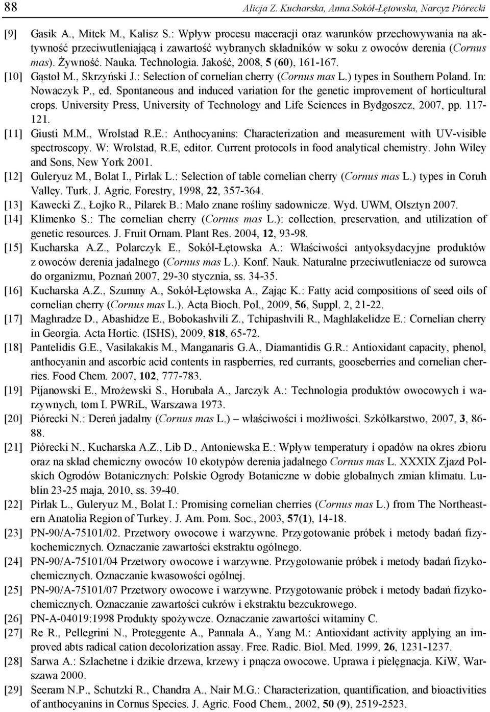 Jakość, 2008, 5 (60), 161-167. [10] Gąstoł M., Skrzyński J.: Selection of cornelian cherry (Cornus mas L.) types in Southern Poland. In: Nowaczyk P., ed.