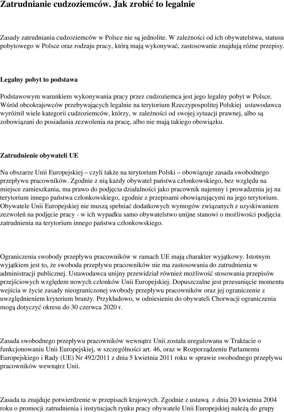 Legalny pobyt to podstawa Podstawowym warunkiem wykonywania pracy przez cudzoziemca jest jego legalny pobyt w Polsce.