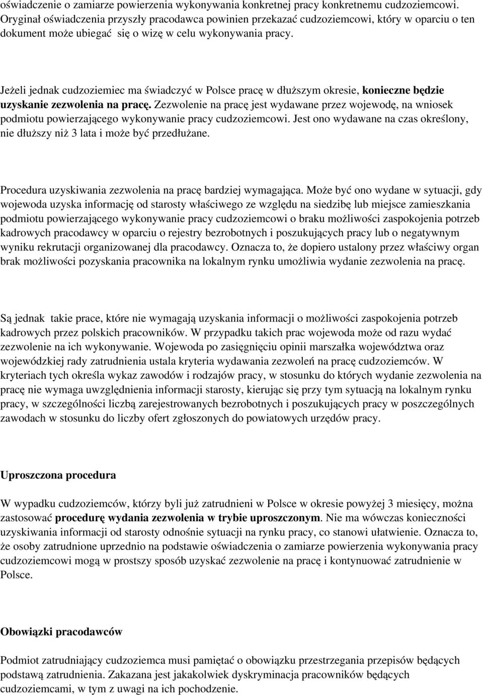 Jeżeli jednak cudzoziemiec ma świadczyć w Polsce pracę w dłuższym okresie, konieczne będzie uzyskanie zezwolenia na pracę.