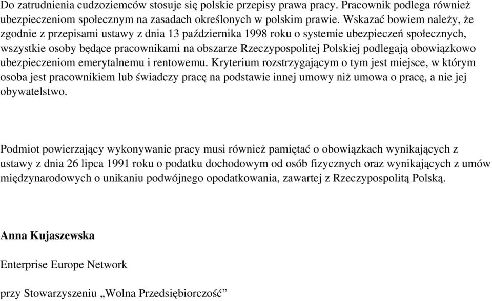 podlegają obowiązkowo ubezpieczeniom emerytalnemu i rentowemu.