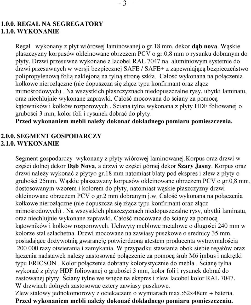 Drzwi przesuwne wykonane z lacobel RAL 7047 na aluminiowym systemie do drzwi przesuwnych w wersji bezpiecznej SAFE / SAFE+ z zapewniającą bezpieczeństwo polipropylenową folią naklejoną na tylną